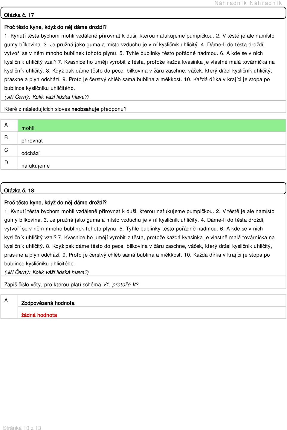 kde se v nich Které z následujících sloves neobsahuje předponu? mohli přirovnat odchází nafukujeme Otázka č. 18 gumy bílkovina. 3.