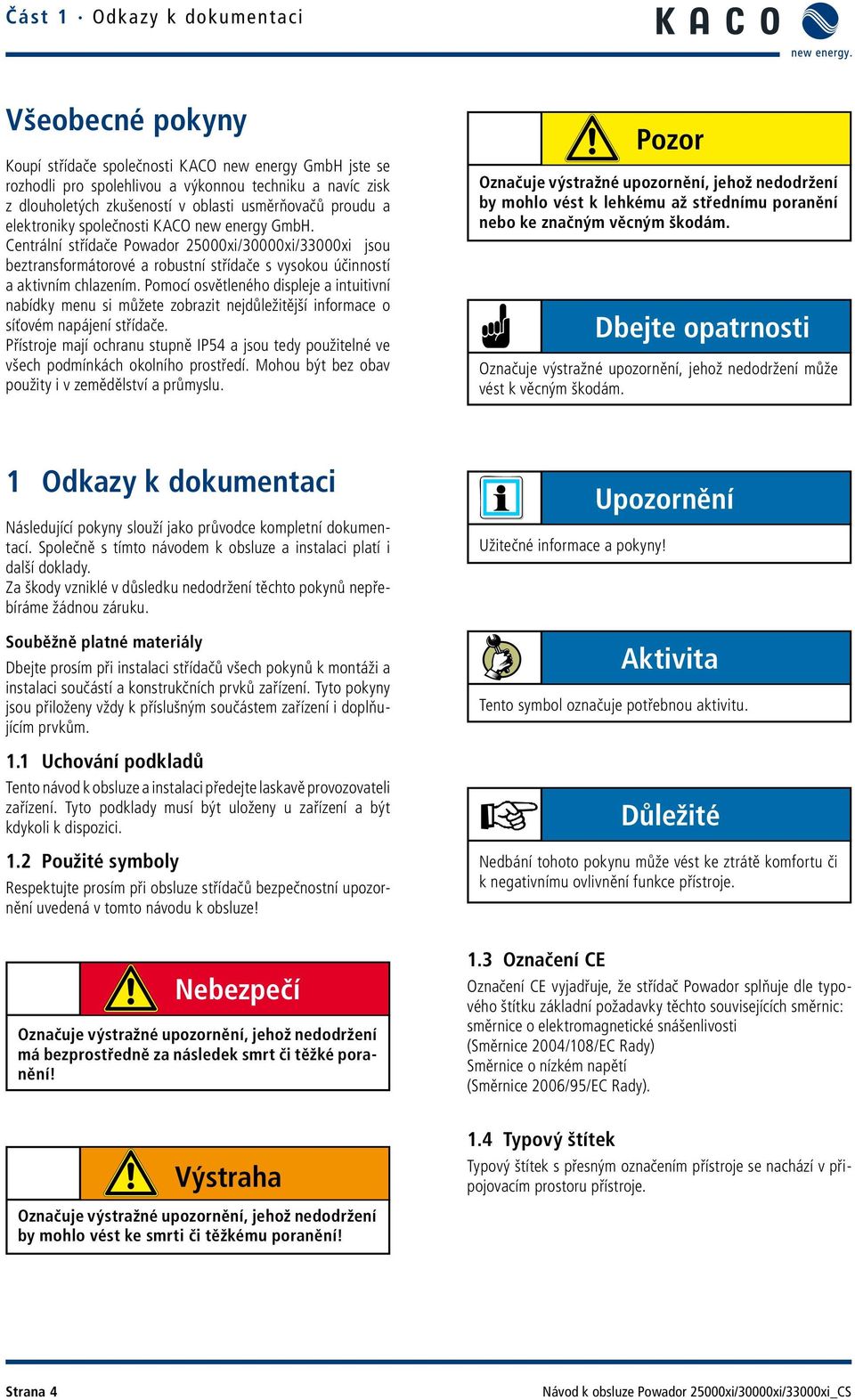 Centrální střídače Powador 25000xi/30000xi/33000xi jsou beztransformátorové a robustní střídače s vysokou účinností a aktivním chlazením.