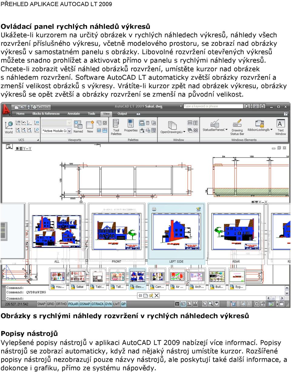 Chcete-li zobrazit větší náhled obrázků rozvržení, umístěte kurzor nad obrázek s náhledem rozvržení. Software AutoCAD LT automaticky zvětší obrázky rozvržení a zmenší velikost obrázků s výkresy.