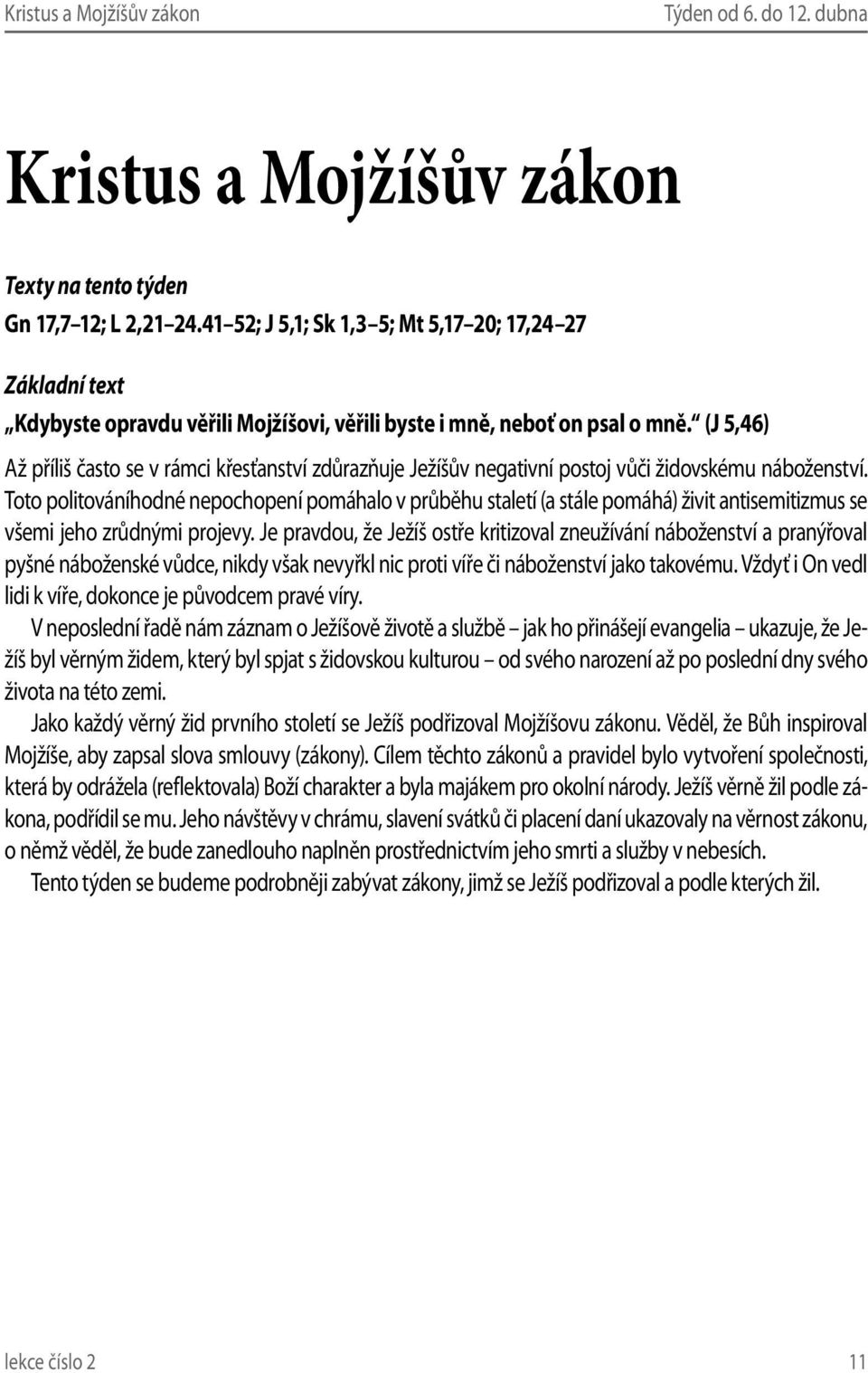 (J 5,46) Až příliš často se v rámci křesťanství zdůrazňuje Ježíšův negativní postoj vůči židovskému náboženství.