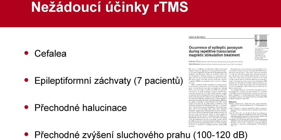 pacientů) Přechodné halucinace