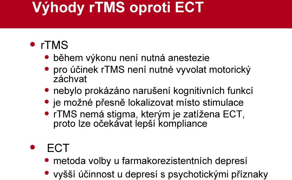 lokalizovat místo stimulace rtms nemá stigma, kterým je zatížena ECT, proto lze očekávat lepší