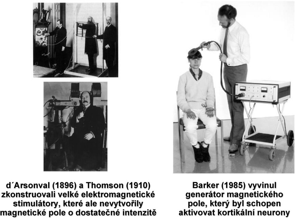 magnetické pole o dostatečné intenzitě Barker (1985) vyvinul