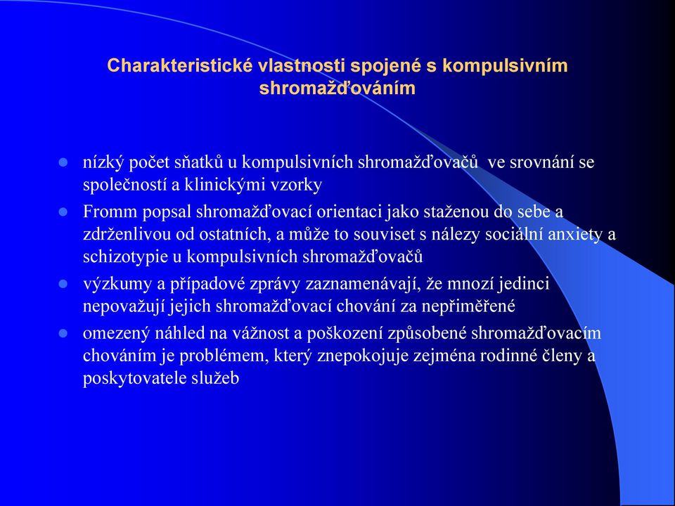 a schizotypie u kompulsivních shromažďovačů výzkumy a případové zprávy zaznamenávají, že mnozí jedinci nepovažují jejich shromažďovací chování za