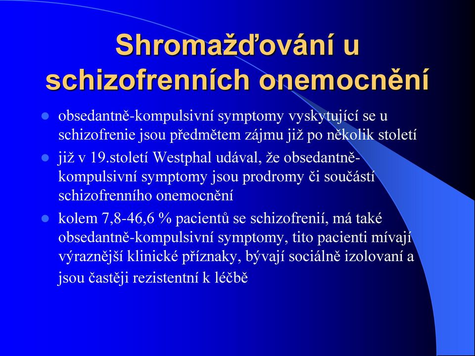 století Westphal udával, že obsedantněkompulsivní symptomy jsou prodromy či součástí schizofrenního onemocnění