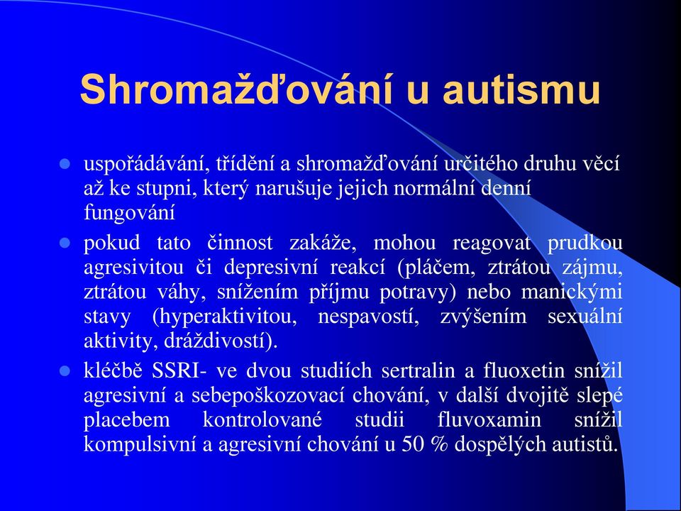 manickými stavy (hyperaktivitou, nespavostí, zvýšením sexuální aktivity, dráždivostí).