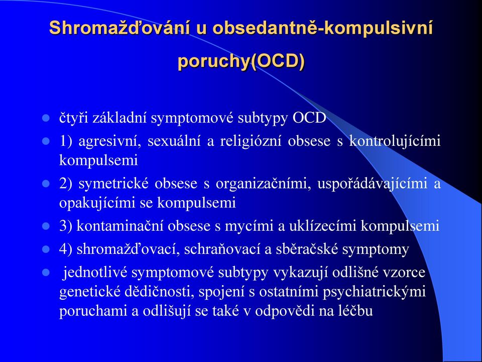 kontaminační obsese s mycími a uklízecími kompulsemi 4) shromažďovací, schraňovací a sběračské symptomy jednotlivé symptomové