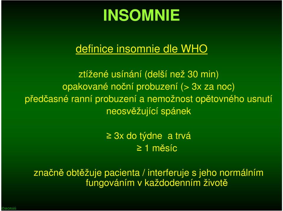 nemožnost opětovného usnutí neosvěžující spánek 3x do týdne a trvá 1 měsíc