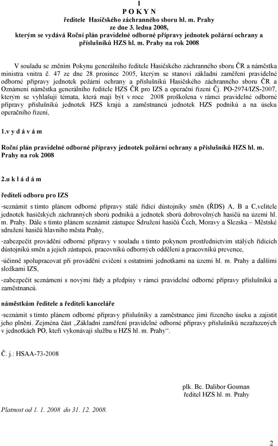 prosince 2005, kterým se stanoví základní zaměření pravidelné odborné přípravy jednotek požární ochrany a příslušníků Hasičského záchranného sboru ČR a Oznámení náměstka generálního ředitele HZS ČR