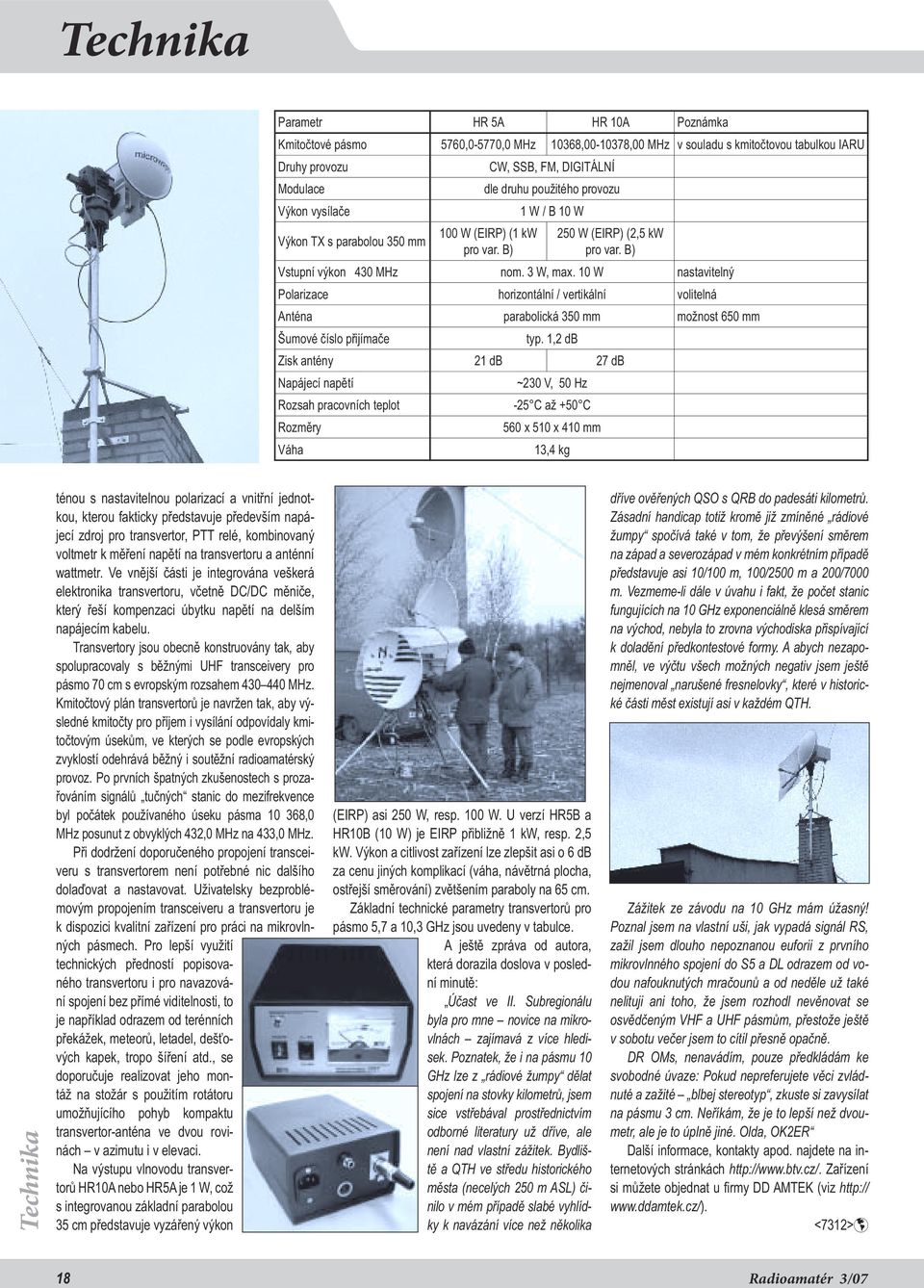 10 W nastavitelný Polarizace horizontální / vertikální volitelná Anténa parabolická 350 mm možnost 650 mm Šumové číslo přijímače typ.