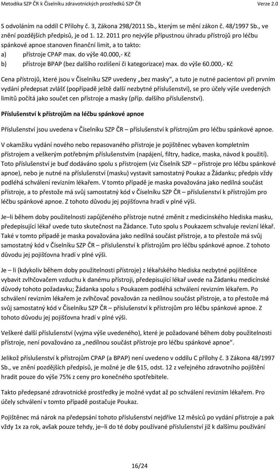 000,- Kč b) přístroje BPAP (bez dalšího rozlišení či kategorizace) max. do výše 60.