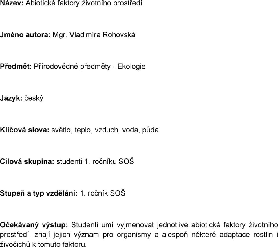 voda, p da Cílová skupina: studenti 1. ročníku SOŠ Stupe a typ vzd lání: 1.