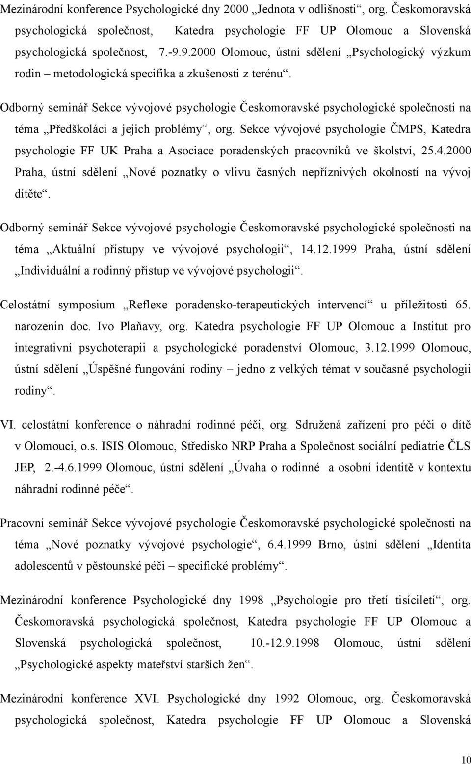 Odborný seminář Sekce vývojové psychologie Českomoravské psychologické společnosti na téma Předškoláci a jejich problémy, org.