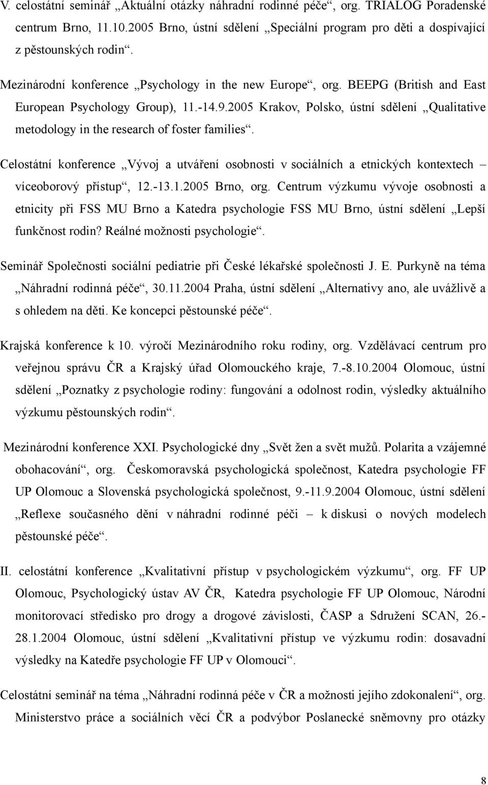 2005 Krakov, Polsko, ústní sdělení Qualitative metodology in the research of foster families.