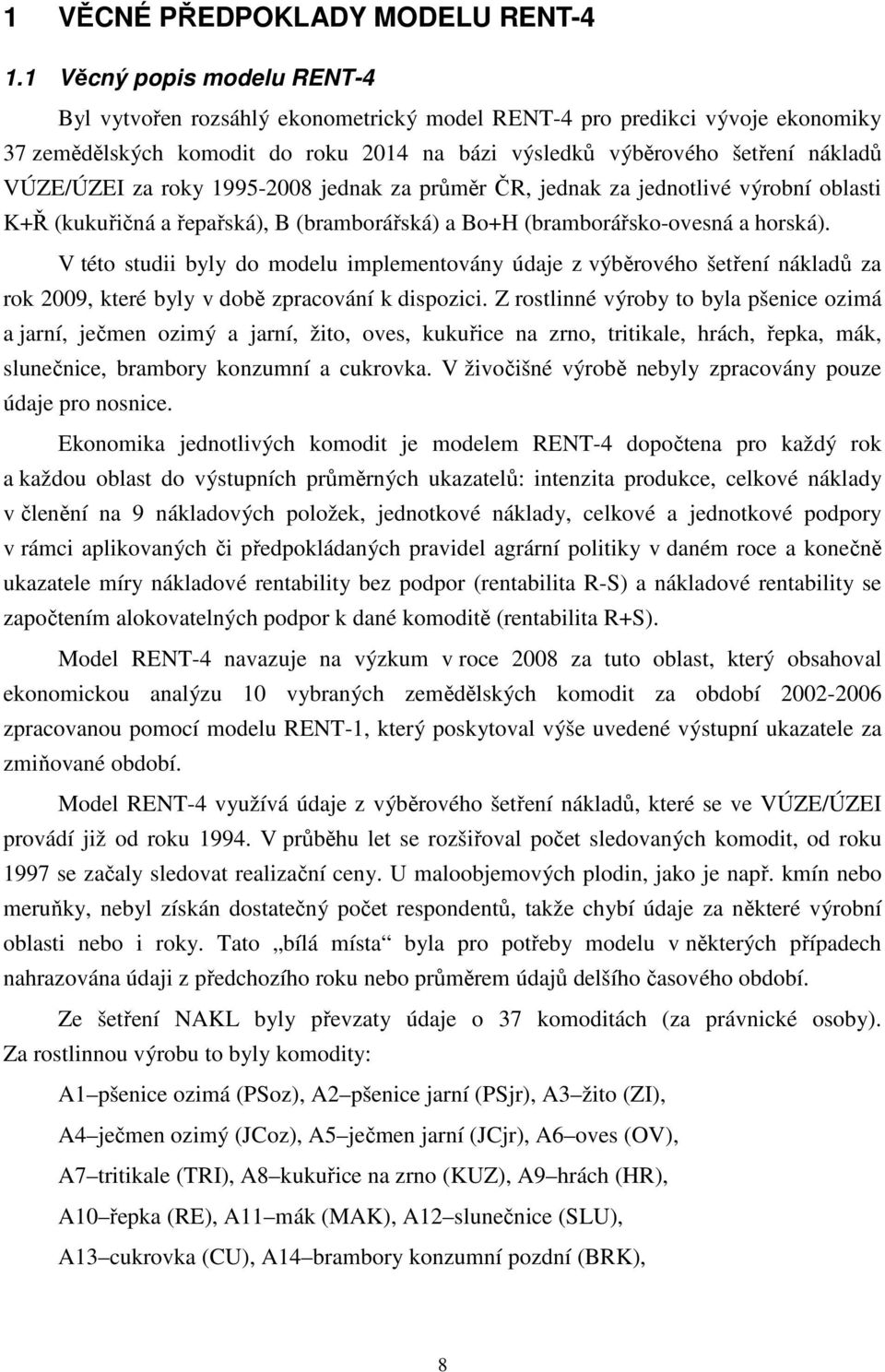 roky 1995-28 jednak za průměr ČR, jednak za jednotlivé výrobní oblasti (kukuřičná a řepařská), (bramborářská) a (bramborářsko-ovesná a horská).