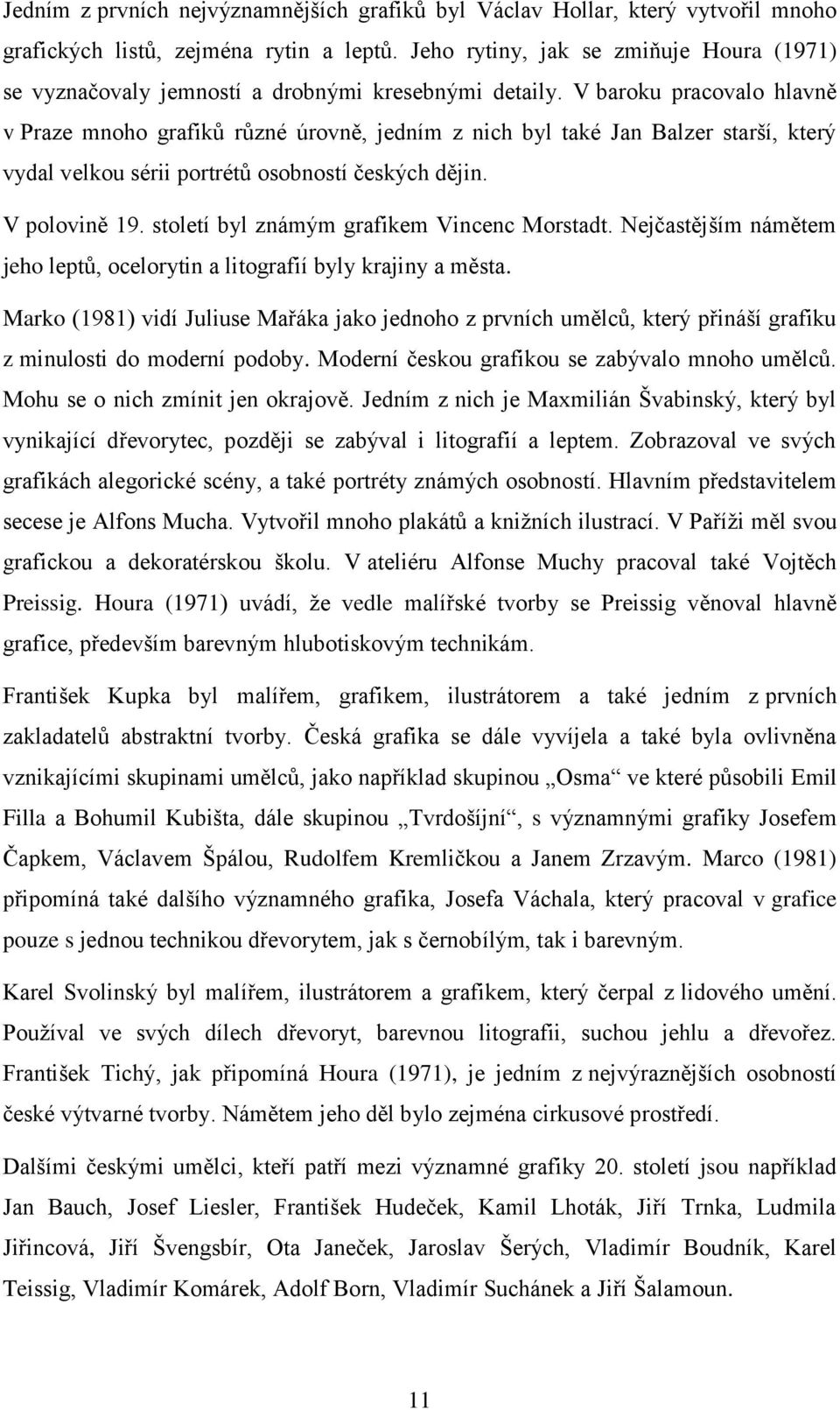 V baroku pracovalo hlavně v Praze mnoho grafiků různé úrovně, jedním z nich byl také Jan Balzer starší, který vydal velkou sérii portrétů osobností českých dějin. V polovině 19.