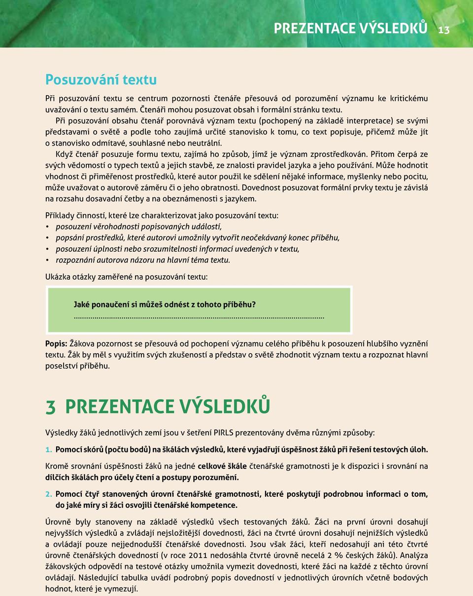 Při posuzování obsahu čtenář porovnává význam textu (pochopený na základě interpretace) se svými představami o světě a podle toho zaujímá určité stanovisko k tomu, co text popisuje, přičemž může jít