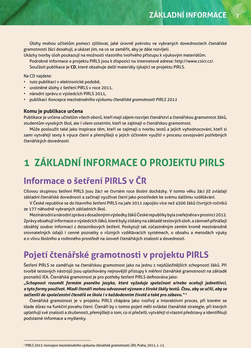 Součástí publikace je CD, které obsahuje další materiály týkající se projektu PIRLS.