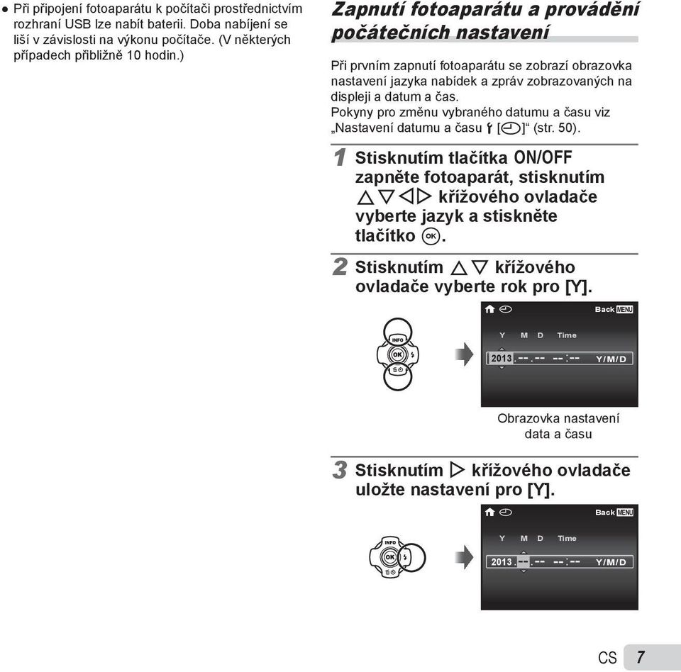 Pokyny pro změnu vybraného datumu a času viz Nastavení datumu a času d [X] (str. 50).