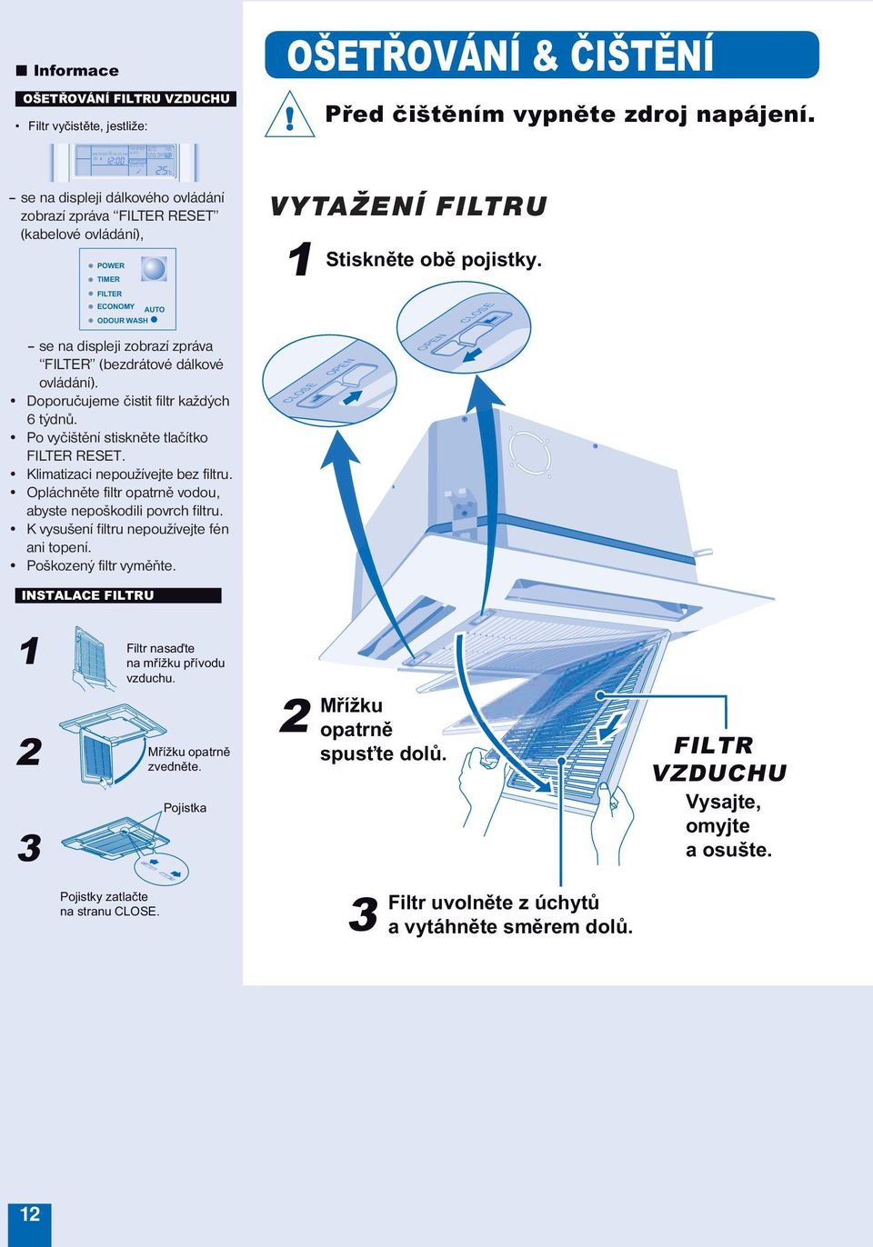 FILTER (For wireless (bezdrátové remote dálkové control) ovládání). lt is recommended to clean the air Doporučujeme čistit filtr každých?lter every 6 weeks. 6 týdnů. After the air?