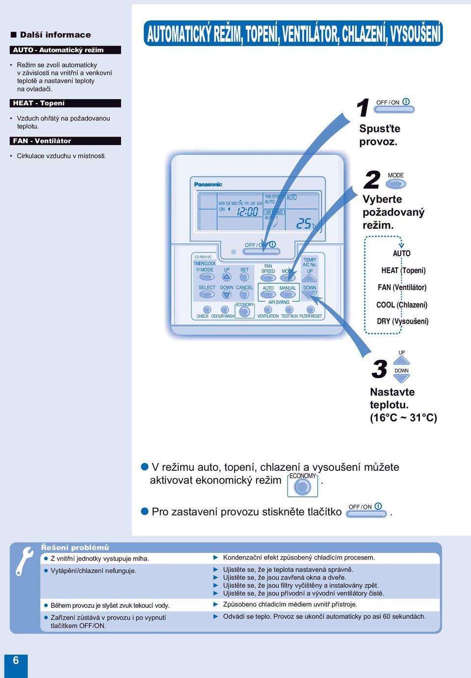 CZ-RD513C /CLOCK OFF / FAN SPEED TEMP/ A/C No. HEAT (Topení) FAN (Ventilátor) CHECK VENTILATI TEST RUN FILTER RE COOL (Chlazení) DRY (Vysoušení) 3 Nastavte teplotu.