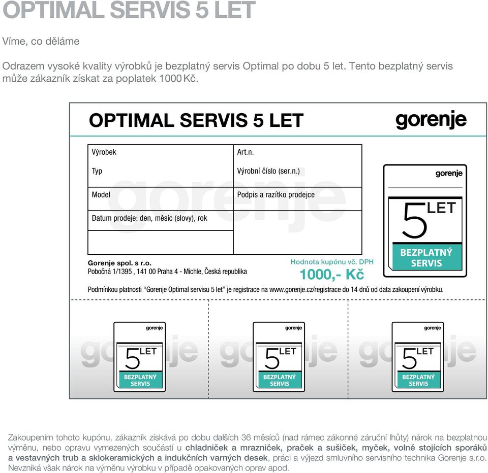 DPH 1000,- Kč Podmínkou platnosti Gorenje Optimal servisu 5 let je registrace na www.gorenje.cz/registrace do 14 dnů od data zakoupení výrobku.