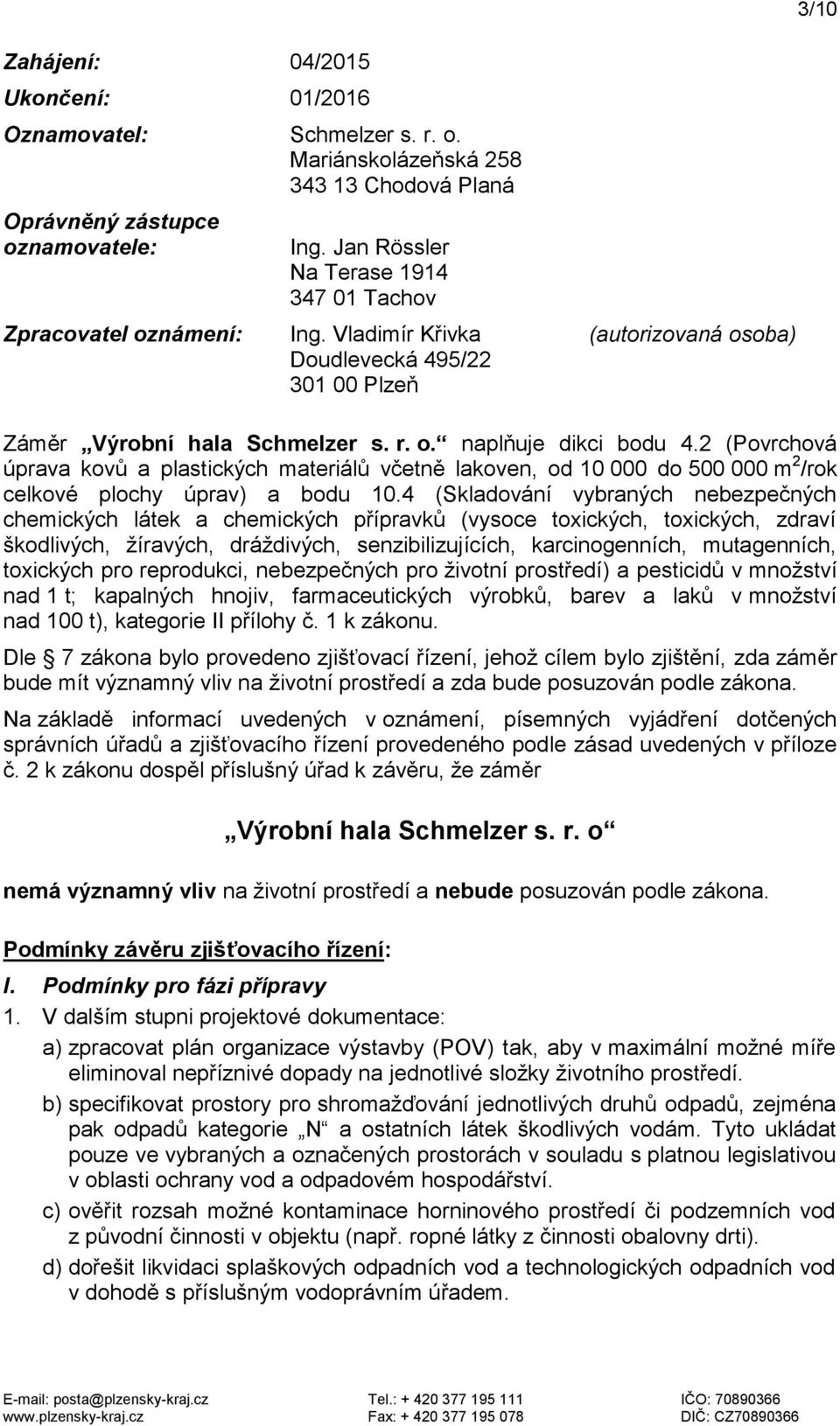 2 (Povrchová úprava kovů a plastických materiálů včetně lakoven, od 10 000 do 500 000 m 2 /rok celkové plochy úprav) a bodu 10.