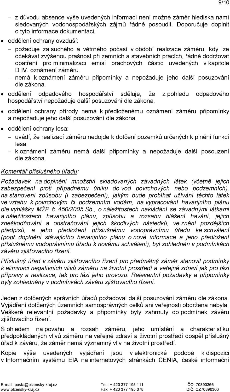 minimalizaci emisí prachových částic uvedených v kapitole D.IV. oznámení záměru. nemá k oznámení záměru připomínky a nepožaduje jeho další posuzování dle zákona.