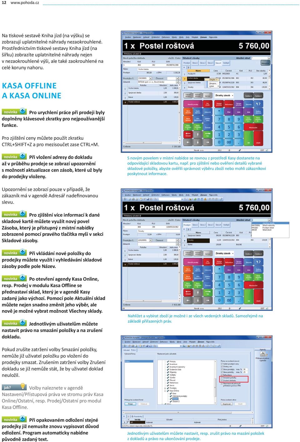 KASA OFFLINE A KASA ONLINE novinka Pro urychlení práce při prodeji byly doplněny klávesové zkratky pro nejpoužívanější funkce.