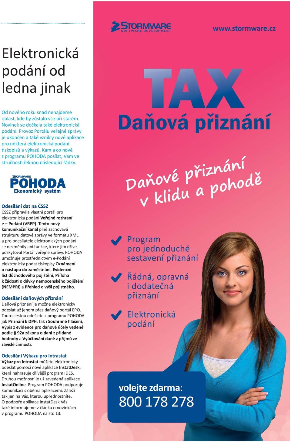 Kam a co nově z programu POHODA posílat, Vám ve stručnosti řeknou následující řádky. Odesílání dat na ČSSZ ČSSZ připravila vlastní portál pro elektronická podání Veřejné rozhraní e Podání (VREP).