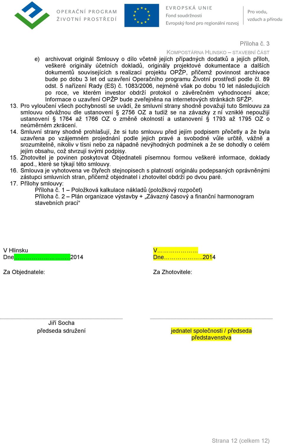 1083/2006, nejméně však po dobu 10 let následujících po roce, ve kterém investor obdrží protokol o závěrečném vyhodnocení akce; Informace o uzavření OPŽP bude zveřejněna na internetových stránkách