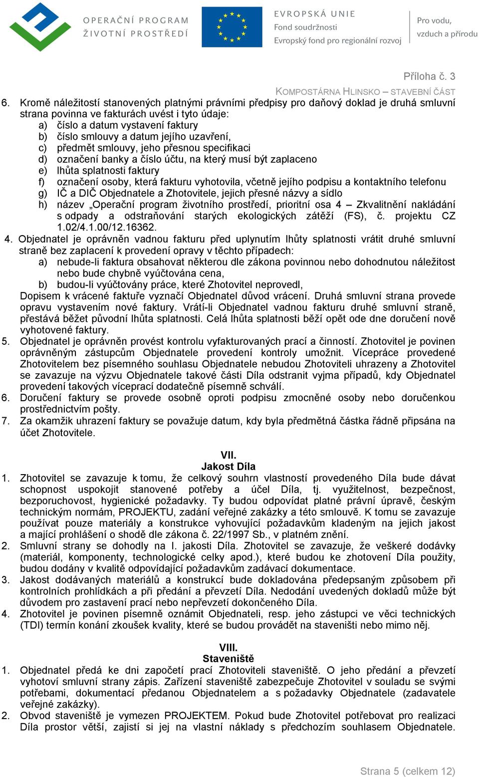 vyhotovila, včetně jejího podpisu a kontaktního telefonu g) IČ a DIČ Objednatele a Zhotovitele, jejich přesné názvy a sídlo h) název Operační program životního prostředí, prioritní osa 4 Zkvalitnění