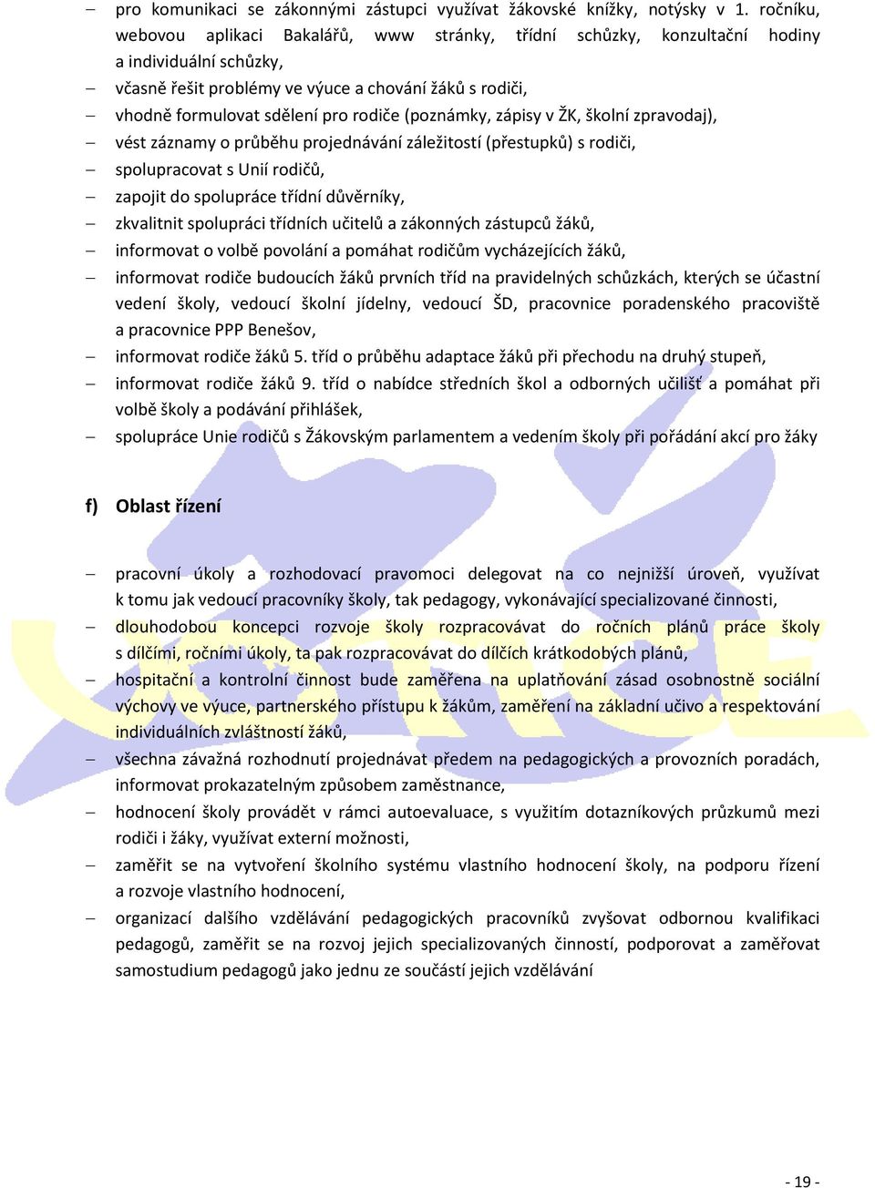 rodiče (poznámky, zápisy v ŽK, školní zpravodaj), vést záznamy o průběhu projednávání záležitostí (přestupků) s rodiči, spolupracovat s Unií rodičů, zapojit do spolupráce třídní důvěrníky, zkvalitnit