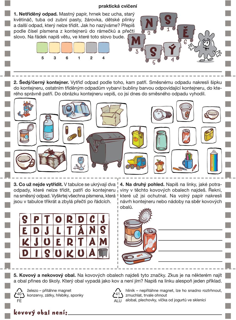 Přepiš podle čísel písmena z kontejnerů do rámečků a přečti slovo. Na řádek napiš větu, ve které toto slovo bude. 5 3 6 1 2 4 2. Šedý/černý kontejner. Vytřiď odpad podle toho, kam patří.