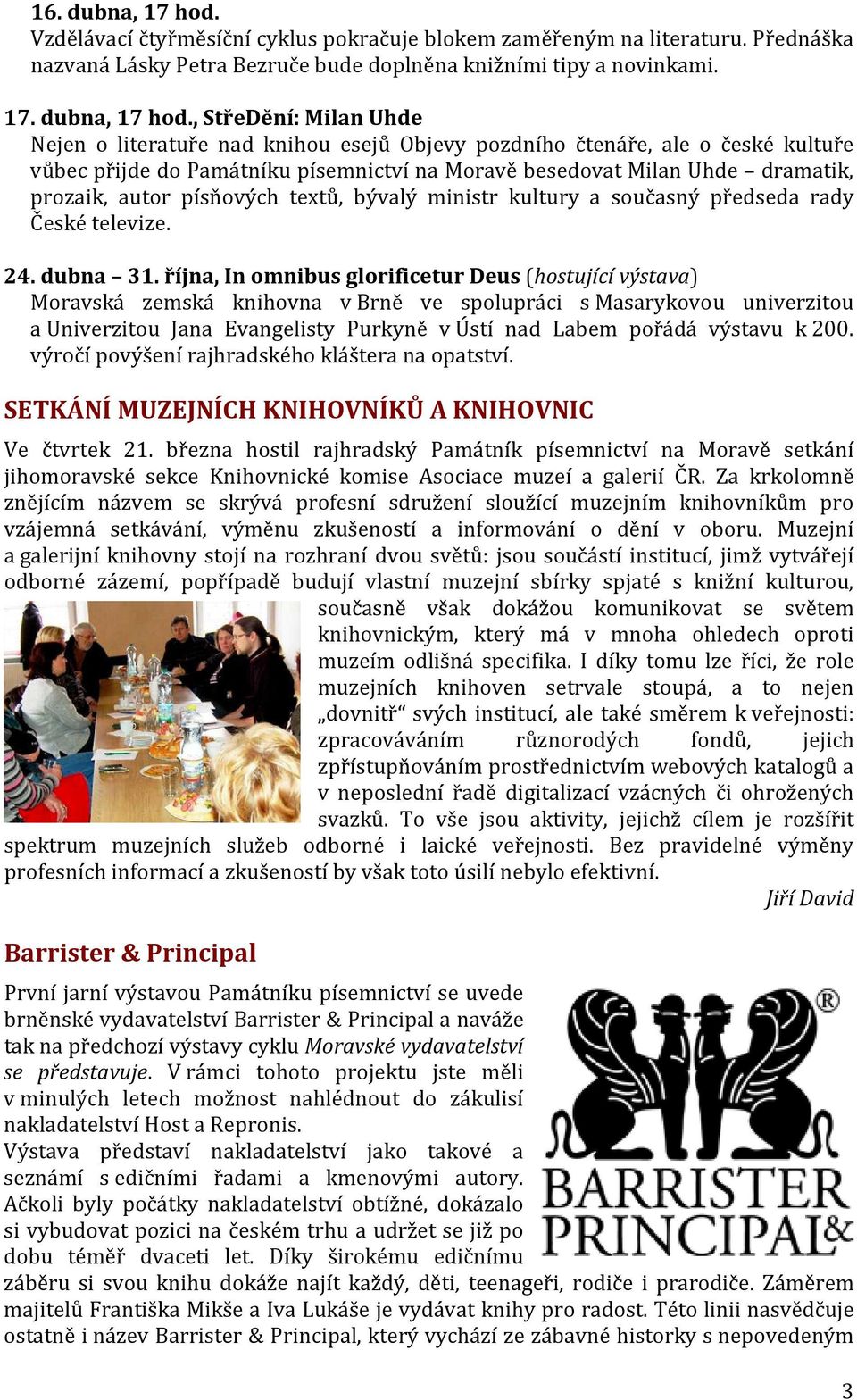 , StřeDění: Milan Uhde Nejen o literatuře nad knihou esejů Objevy pozdního čtenáře, ale o české kultuře vůbec přijde do Památníku písemnictví na Moravě besedovat Milan Uhde dramatik, prozaik, autor