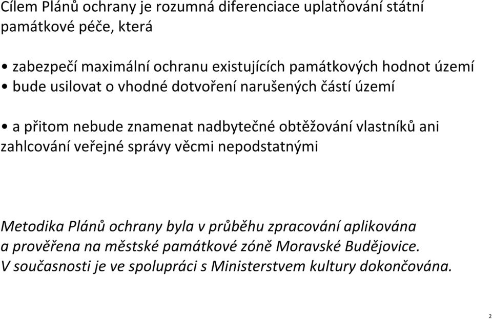 obtěžování vlastníků ani zahlcování veřejné správy věcmi nepodstatnými Metodika Plánů ochrany byla v průběhu zpracování