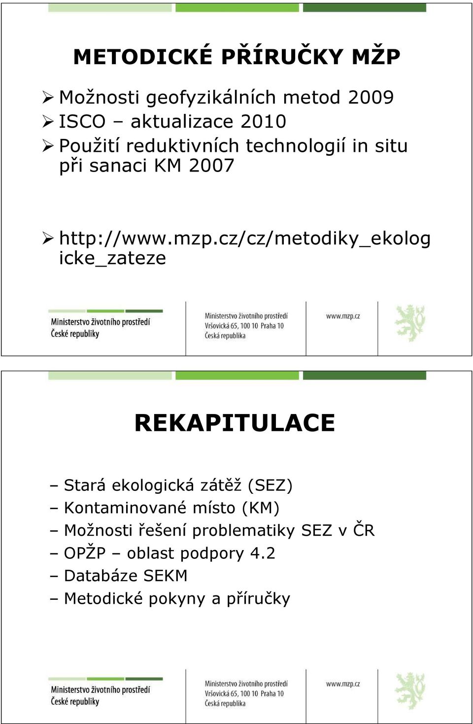 cz/cz/metodiky_ekolog icke_zateze REKAPITULACE Stará ekologická zátěž (SEZ) Kontaminované