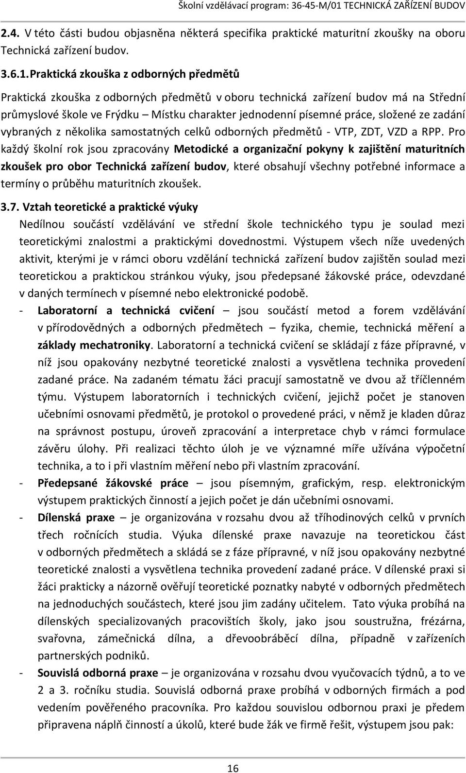 složené ze zadání vybraných z několika samostatných celků odborných předmětů - VTP, ZDT, VZD a RPP.