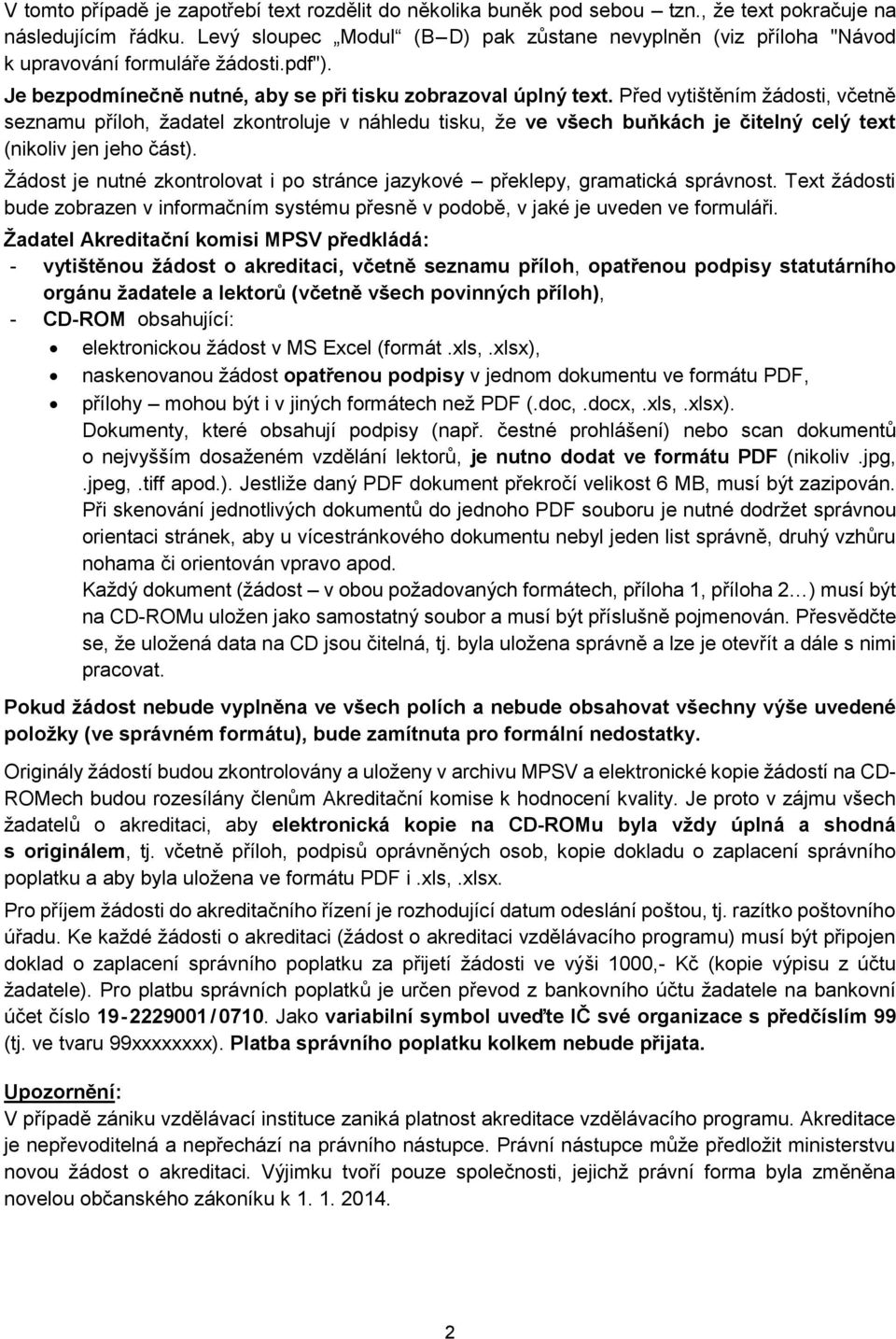 Před vytištěním žádosti, včetně seznamu příloh, žadatel zkontroluje v náhledu tisku, že ve všech buňkách je čitelný celý text (nikoliv jen jeho část).