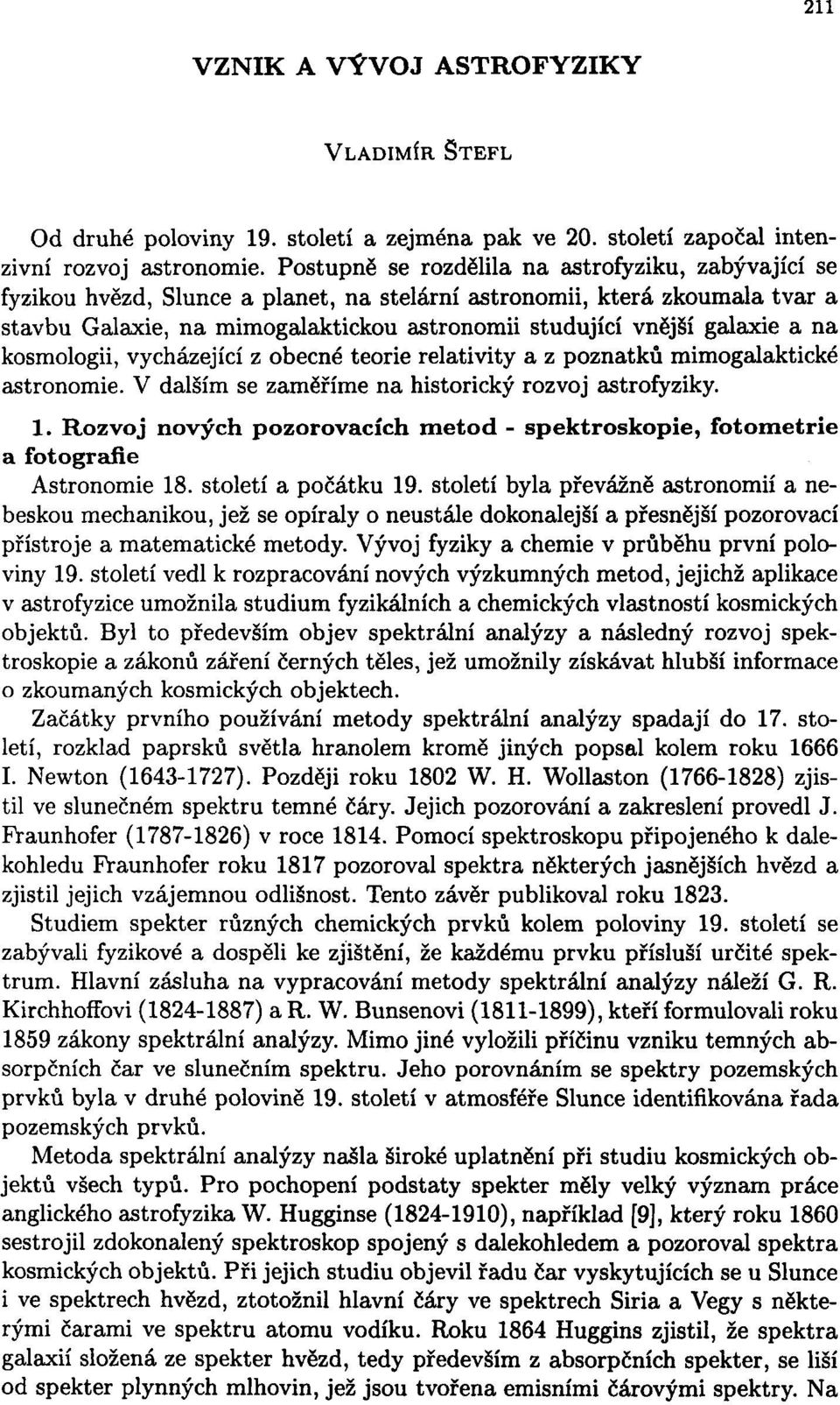 galaxie a na kosmologii, vycházející z obecné teorie relativity a z poznatků mimogalaktické astronomie. V dalším se zaměříme na historický rozvoj astrofyziky. 1.