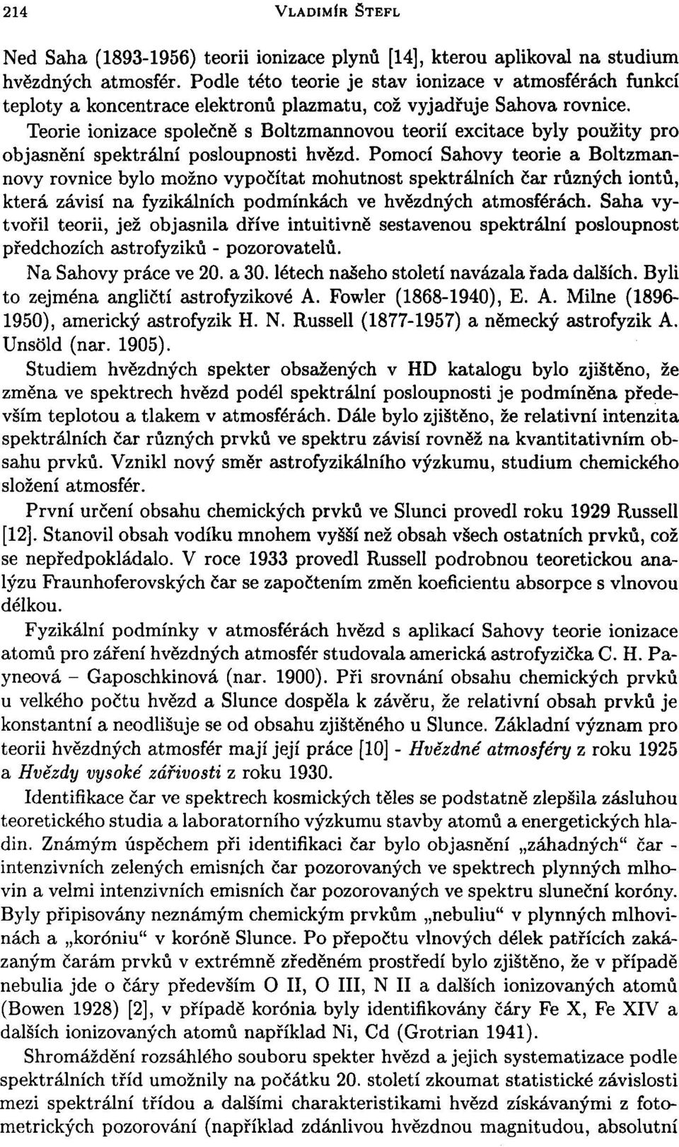 Teorie ionizace společně s Boltzmannovou teorií excitace byly použity pro objasnění spektrální posloupnosti hvězd.