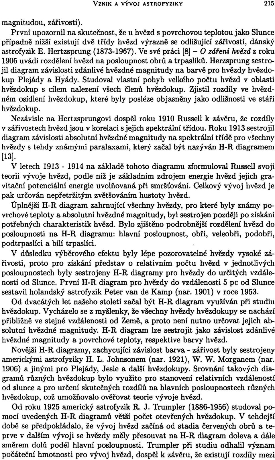 Ve své práci [8] - O záření hvězd z roku 1905 uvádí rozdělení hvězd na posloupnost obrů a trpaslíků.