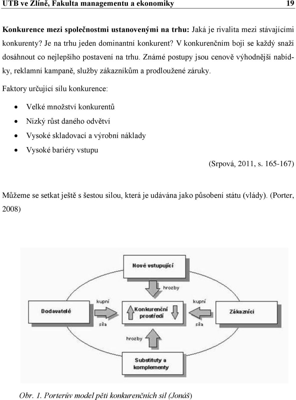 Známé postupy jsou cenově výhodnější nabídky, reklamní kampaně, služby zákazníkům a prodloužené záruky.