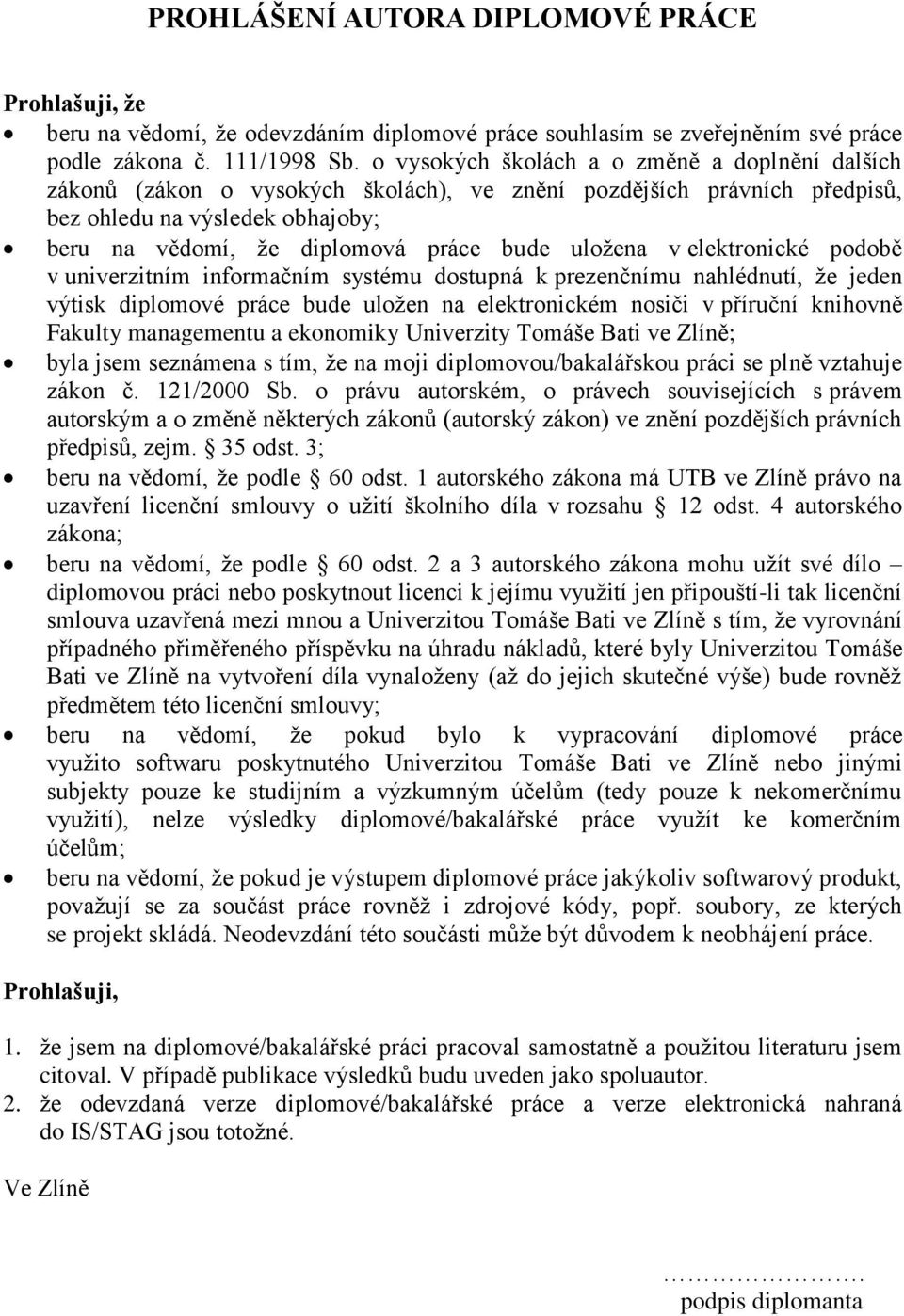 uložena v elektronické podobě v univerzitním informačním systému dostupná k prezenčnímu nahlédnutí, že jeden výtisk diplomové práce bude uložen na elektronickém nosiči v příruční knihovně Fakulty