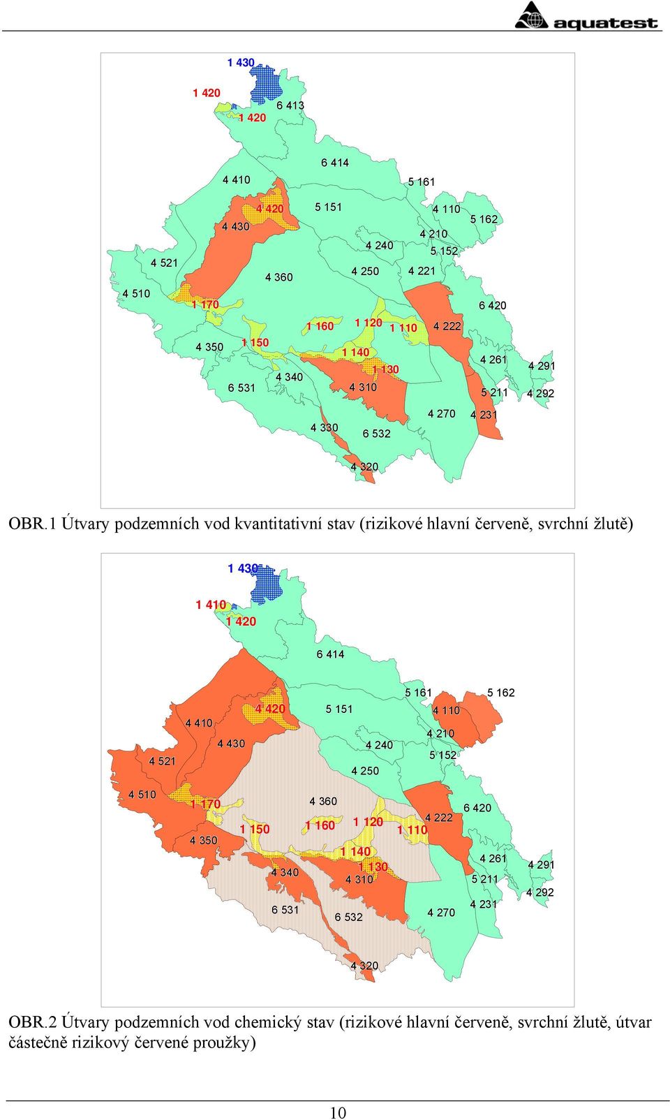 1 Útvary podzemních vod kvantitativní stav (rizikové hlavní červeně, svrchní žlutě) 1 430 1 410 1 420 6 414 4 521 4 410 4 430 4 420 5 151 4 240 4 250 5 161 4 110 4 210 5 152