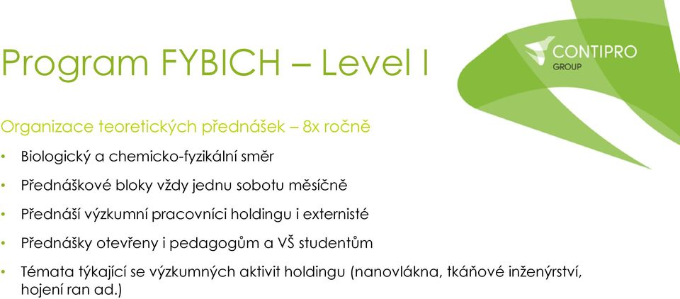 výzkumní pracovníci holdingu i externisté Přednášky otevřeny i pedagogům a VŠ