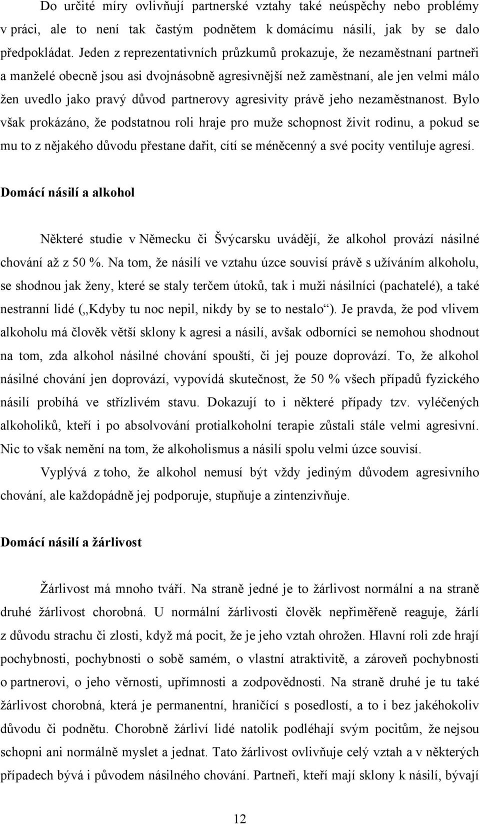 agresivity právě jeho nezaměstnanost.