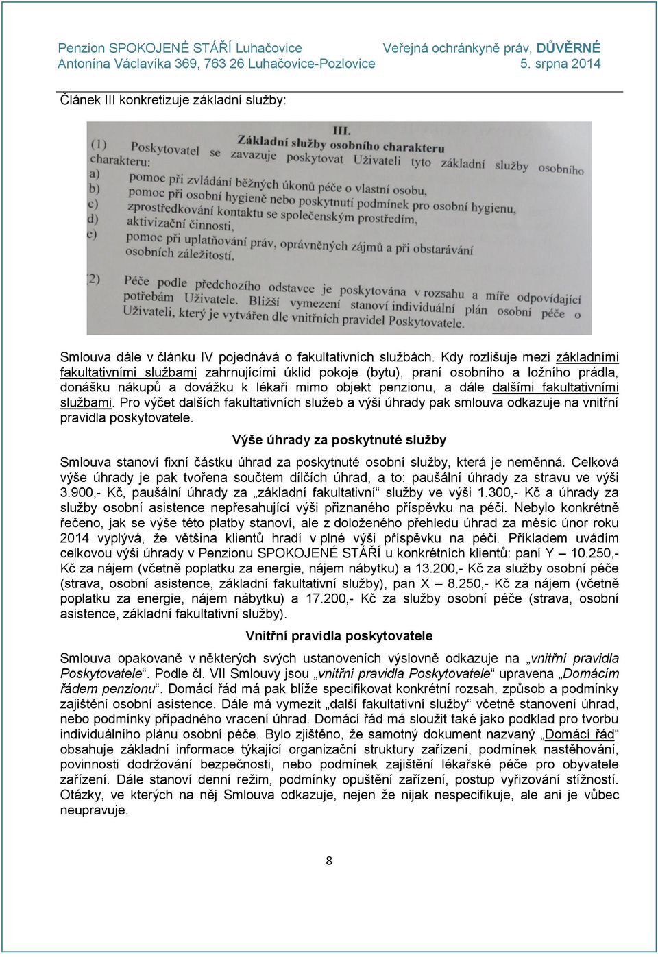 fakultativními službami. Pro výčet dalších fakultativních služeb a výši úhrady pak smlouva odkazuje na vnitřní pravidla poskytovatele.