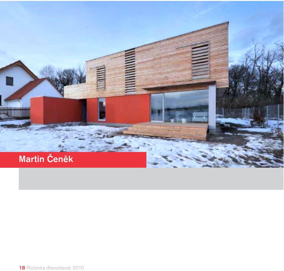 (sanita/obklady) investor soukromá osoba užitná plocha 45 m 2 + carport 20 m 2 fotografie Martin Čeněk Pozemek ze severu chráněný lesem a k jihu se mírně svažující do polí byl ideální pro úsporný dům.