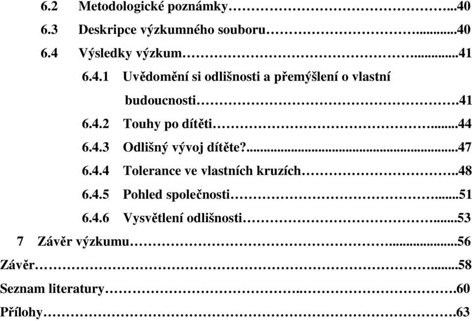 ...47 6.4.4 Tolerance ve vlastních kruzích..48 6.4.5 Pohled společnosti...51 6.4.6 Vysvětlení odlišnosti.